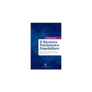 Il Ricovero Psichiatrico Ospedaliero. Appunti per una teoria e una tecnica del Trattamento Ospedaliero Psichiatrico Intensivo Continuo
