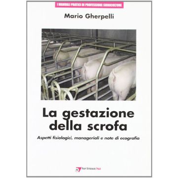 Gherpelli La Gestazione della Scrofa: aspetti fisiologici, manageriali e note di ecografia