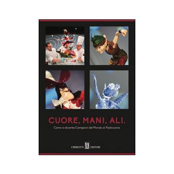 Cuore, mani, ali. Come si diventa campioni del mondo di pasticceria