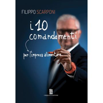 I 10 comandamenti per l'impresa alimentare (Scarponi Filippo - Chiriotti)