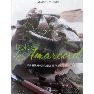 Dolce Amarcord. Gli intramontabili in pasticceria )Morri Mario - Chiriotti)