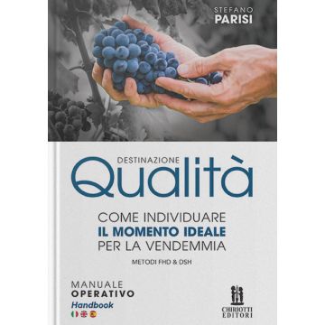 Destinazione qualità. Come individuare il momento ideale per la vendemmia. Metodi FHD e DSH (Parisi Stefano - Chiriotti)