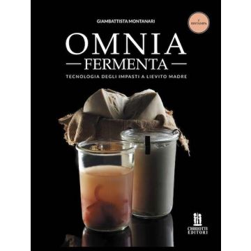 Omnia fermenta. Tecnologia degli impasti a lievito madre (Montanari Giambattista - Chiriotti)