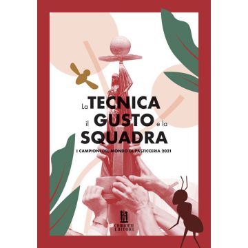 La tecnica, il gusto e la squadra. I campioni del mondo di pasticceria 2021 - Chiriotti