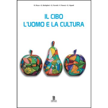 Il cibo, l'uomo e la cultura (Rizzo Roberto; Bottiglieri Grazia; Ferretti Gino; Pavesi Filippo; Vignali Giuseppe - Chiriotti)