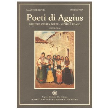 Poeti di Aggius. Testo sardo e italiano - Antologia  [Tortu Michele; Pisano Michele; Lepori S.;Vasa A. - ISRE]