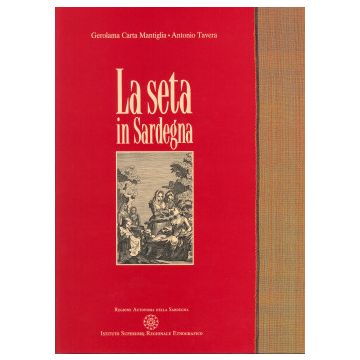 La seta in Sardegna [Carta Mantiglia Gerolama;Tavera Antonio - ISRE]