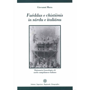 «Fueddus e Chistionis in sardu e italiano». Dizionario fraseologico di sardo campidanese-italiano. Testo sardo e italiano (Giovanni Mura - ISRE)