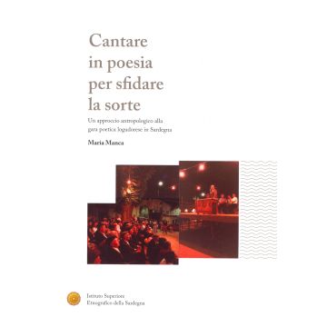 Cantare in poesia per sfidare la sorte. Un approccio antropologico alla gara poetica logudorese in Sardegna + CD Audio [Manca Maria - ISRE]