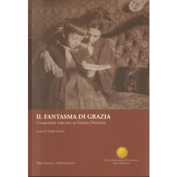 Il fantasma di Grazia. I narratori parlano di Grazia Deledda [Caocci Duilio; Angioni Giulio - ISRE]