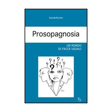 Prosopagnosia. Un Mondo Di Facce Uguali