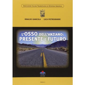 L'osso dell'anziano. Presente e futuro  Giancola Rinaldo; Pietrogrande Luca  Timeo Editore  9788897162322