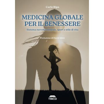 Medicina globale per il benessere. Sistema nervoso centrale, sport e stile di vita [Ripa Carlo;Peren A. - Timeo]