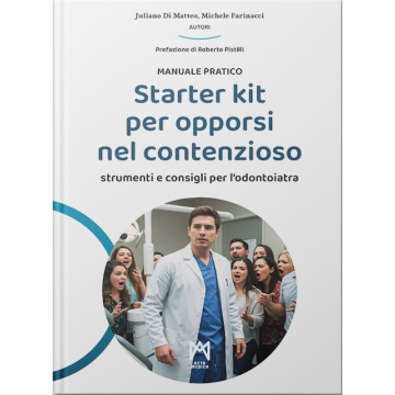 Starter kit per opporsi nel contenzioso Manuale pratico. Strumenti e consigli per l'odontoiatra (Di Matteo Juliano; Farinacci Michele - Acta Medica Edizioni)