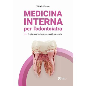 Medicina Interna per l’odontoiatra. Gestione del paziente con malattie sistemiche (Favero Vittorio - Acta Medica Edizioni)