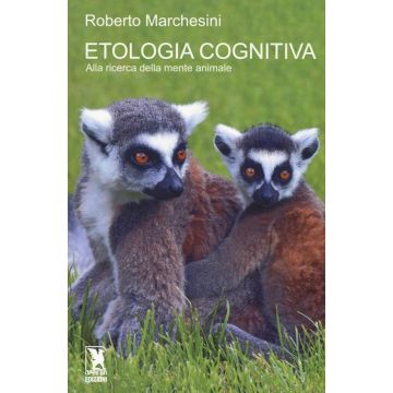 Etologia cognitiva. Alla ricerca della mente animale (Marchesini Roberto - Apeiron)