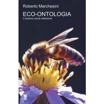 Eco-ontolgia. L'essere come relazione - Ecologia (Marchesini Roberto - Apeiron)