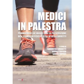 Medici in palestra. Promuovere la salute con la prescrizione dell'esercizio fisico e stili di vita corretti [Simonetta Simonetti, Stafisso, Tupputi - Futura Libri]