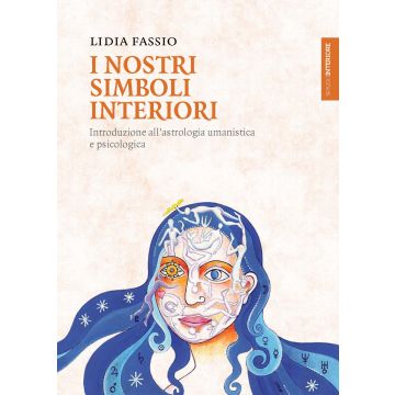 I nostri simboli interiori. Introduzione all'astrologia umanistica e psicologica  Fassio Lidia  Spazio Interiore  9788897864110