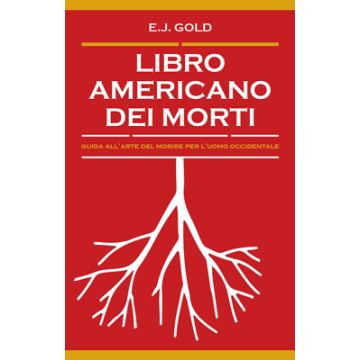 Libro americano dei morti. Guida all'arte del morire per l'uomo occidentale  Gold E. J.  Spazio Interiore  9788897864271