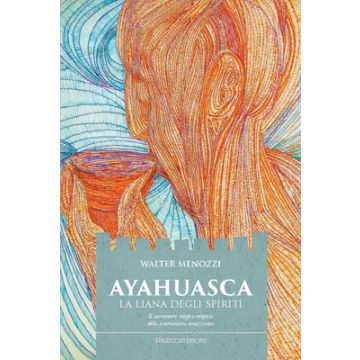 Ayahuasca. La liana degli spiriti. Il sacramento magico-religioso dello sciamanismo amazzonico  Menozzi Walter  Spazio Interiore 9788897864332