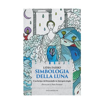 Simbologia della luna. L'archetipo del femminile in astropsicologia  Fassio Lidia  Spazio Interiore  9788897864356