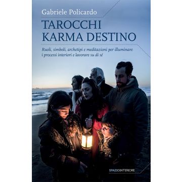 Tarocchi karma destino. Ruoli, simboli, archetipi e meditazioni per illuminare i processi interiori e lavorare su di sé  Policardo Gabriele  Spazio Interiore  9788897864431