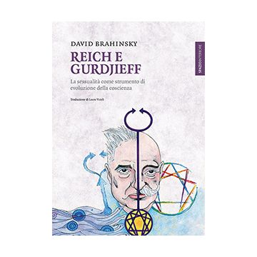 Reich e Gurdjieff. La sessualità come strumento di evoluzione della coscienza  Brahinsky David  Spazio Interiore  9788897864509