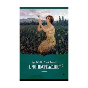 Il mio principe azzurro  Sibaldi Igor; Bianchi Paolo  Spazio Interiore  9788897864530