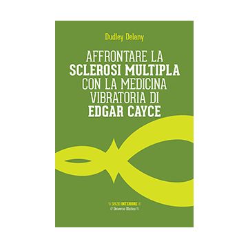 Affrontare la sclerosi multipla con la medicina vibratoria di Edgar Cyace  Delany Dudley  Spazio Interiore  9788897864622