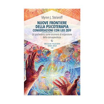 Nuove frontiere della psicoterapia. Conversazioni con Leo Zeff  Stolaroff Myron J.  Spazio Interiore  9788897864639