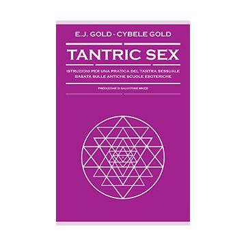 Tantric sex. Istruzioni per una pratica del tantra sessuale basato sulle antiche scuole esoteriche  Gold E. J.; Gold Cybele  Spazio Interiore  9788897864745
