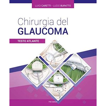 Chirurgia del glaucoma. Testo atlante  Caretti Luigi; Buratto Lucio  Fabiano  9788897929482