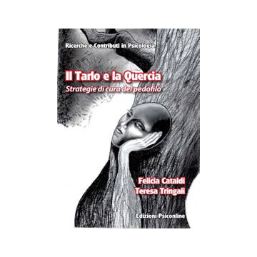 Il tarlo e la quercia. Strategie di cura del pedofilo  Cataldi Felicia; Tringali Teresa  Psiconline  9788898037834