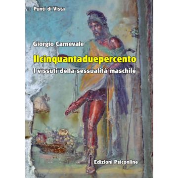 Il cinquantaduepercento. I vissuti della sessualità maschile  Carnevale Giorgio  Psiconline  9788898037957