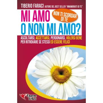 Mi amo o non mi amo? Non Ti Scordar di Te  Faraci Tiberio  Essere Felici  9788898482177