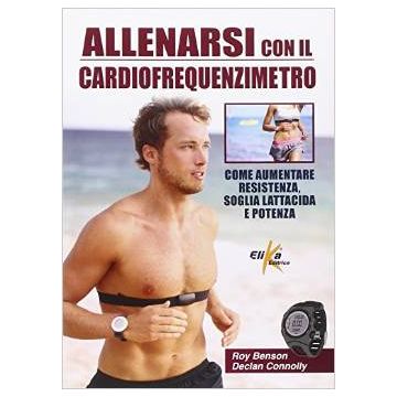 Allenarsi con il cardiofrequenzimetro  Connolly Declan; Benson Roy  Elika Editrice  9788898574018