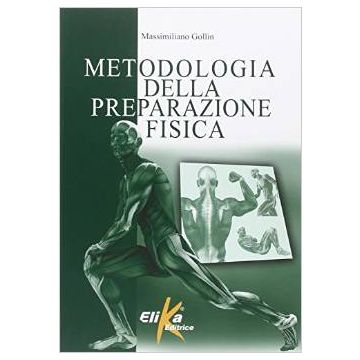 Metodologia della preparazione fisica  Gollin Massimiliano  Elika Editrice