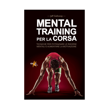 Mental training per la corsa  Galloway Jeff  Elika Editrice  9788898574148