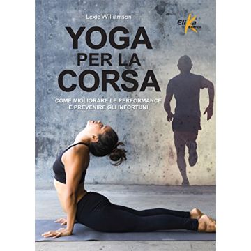Yoga per la corsa  Williamson Lexie  Elika Editrice  9788898574186