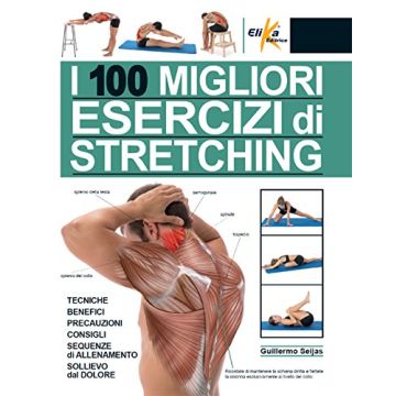 I 100 migliori esercizi di stretching  Seijas Guillermo  Elika Editrice  9788898574254