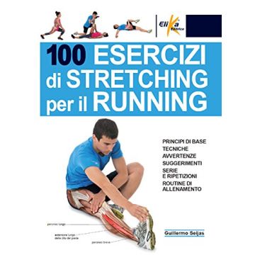 100 esercizi di stretching per il running  Seijas Guillermo  Elika Editrice  9788898574285