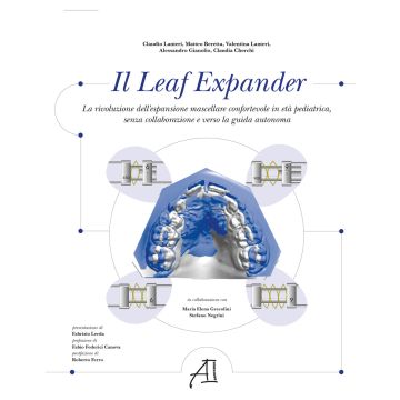 Il Leaf Expander. La rivoluzione dell'espansione mascellare confortevole in età pediatrica senza collaborazione e verso la guida autonoma (Beretta, Lanteri - Ariesdue)