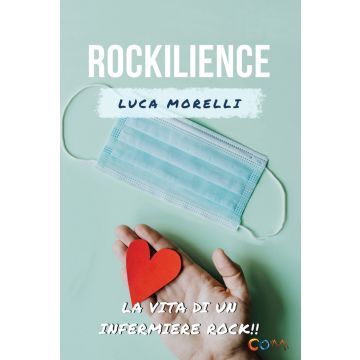 Rockilience. La vita di un infermiere rock che voleva lasciare un segno