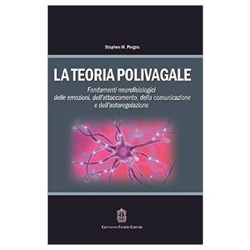 La teoria polivagale. Fondamenti neurofisiologici delle emozioni, dell’attaccamento, della comunicazione e dell’autoregolazione 