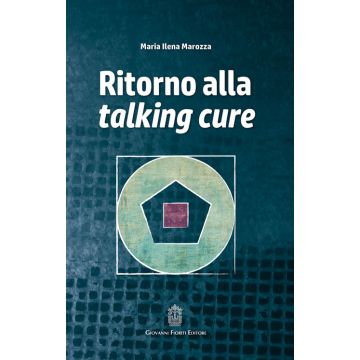 Ritorno alla talking cure     [Marozza - Giovanni Fioriti Editore]
