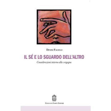 Il sé e lo sguardo dell'altro. Considerazioni intorno alla vergogna    [Fagiolo - Giovanni Fioriti Editore]