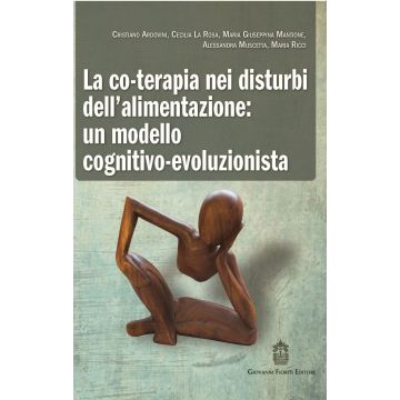 La co-terapia nei disturbi dell’alimentazione: un modello cognitivo-evoluzionista  Ardovini Cristiano; La Rosa Cecilia; Mantione Maria Giuseppina; Muscetta Alessandra; Ricci Maria  Fioriti Giovanni Editore  9788898991228