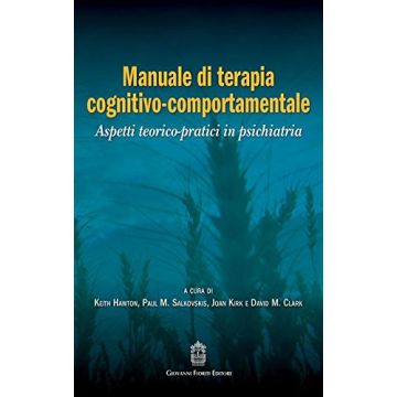 Manuale di terapia cognitivo-comportamentale. Aspetti teorico-pratici in psichiatria  Hawton Keith; Salkovskis Paul M.; Kirk Joan; Clark David M.  Fioriti Giovanni Editore  9788898991235