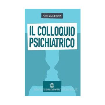 Il colloquio psichiatrico   [Sullivan - Fioriti Giovanni Editore]